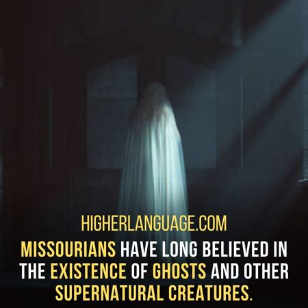 Missourians have long believed in the existence of ghosts and other supernatural creatures. - Missouri Slang Words And Phrases.