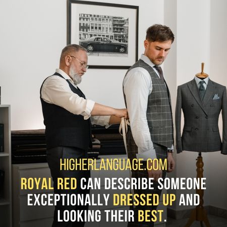 Royal red can describe someone exceptionally dressed up and looking their best.  - Alabama Slang Words And Phrases.