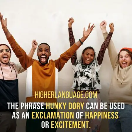 The phrase Hunky-dory can be used as an exclamation of happiness or excitement. - Maryland Slang Words And Phrases.