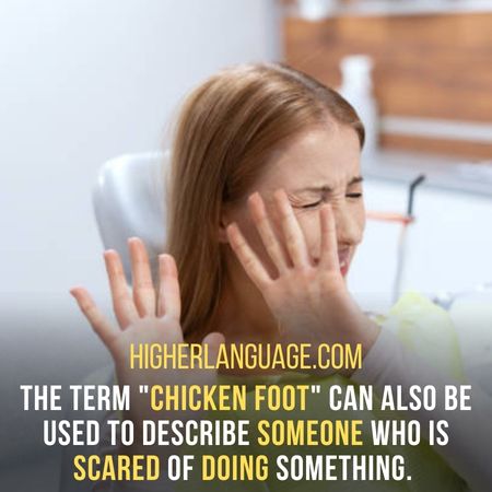 The term "Chicken foot" can also be used to describe someone who is scared of doing something. - Montana Slang Words And Phrases.