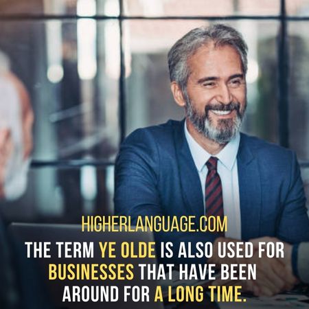 The term Ye Olde is also used for businesses that have been around for a long time. - New Hampshre Slang Words And Phrases.