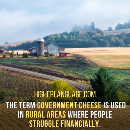 The term government cheese is used in rural areas where people struggle financially. - Oregon Slang Words And Phrases.