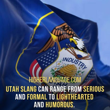 Utah slang can range from serious and formal to lighthearted and humorous. - Utah Slang Words And Phrases.