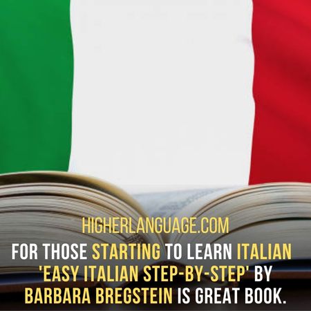 For those starting to learn Italian  'Easy Italian Step-by-Step' by Barbara Bregstein is great book. - Books To Learn Italian.