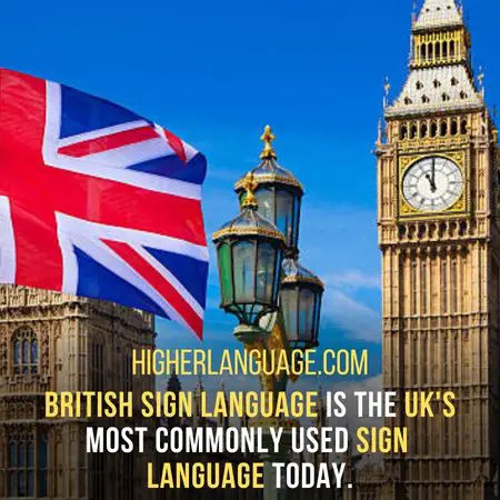 British Sign Language is the UK's most commonly used sign language today. - Facts About British Sign Language.