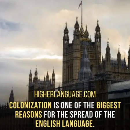 Colonization is one of the biggest reasons for the spread of the English language. - Facts About The English Language.