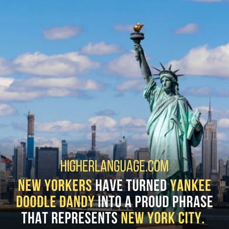 New Yorkers have turned Yankee Doodle Dandy into a proud phrase that represents New York City. - New York Slang Words And Phrases.