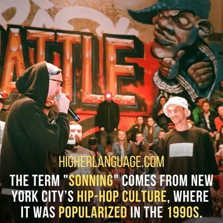 The term "Sonning" comes from New York City’s hip-hop culture, where it was popularized in the 1990s. - New York Slang Words And Phrases.