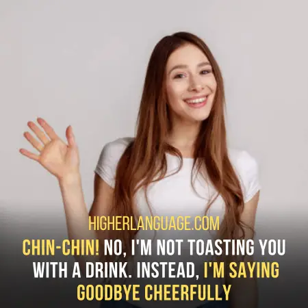 Chin-Chin – A Cheerful Expression Used When Parting From Someone