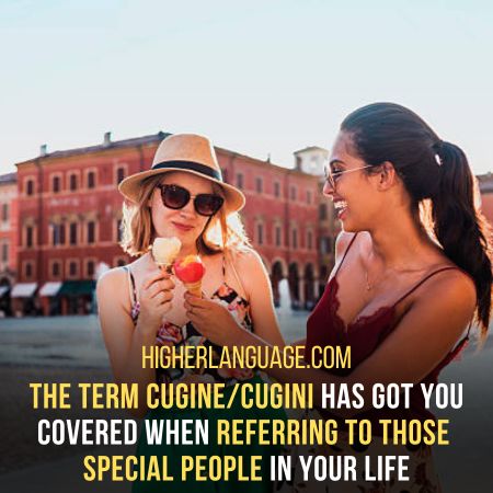  Cugine/Cugini - This Slang Translates To "Cousins"