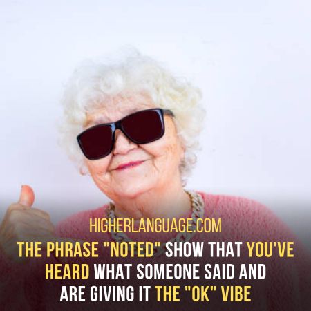 Noted - Acknowledge Something With An "Ok" Vibe