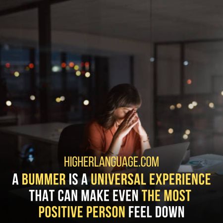 Bummer – Something That Is Disappointing Or Unpleasant