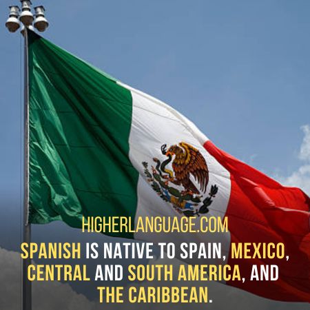 Spanish is native to Spain, Mexico, Central and South America, and the Caribbean. - Facts About The Spanish Language.