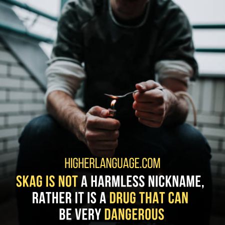 Skag – A Slang Term For Heroin